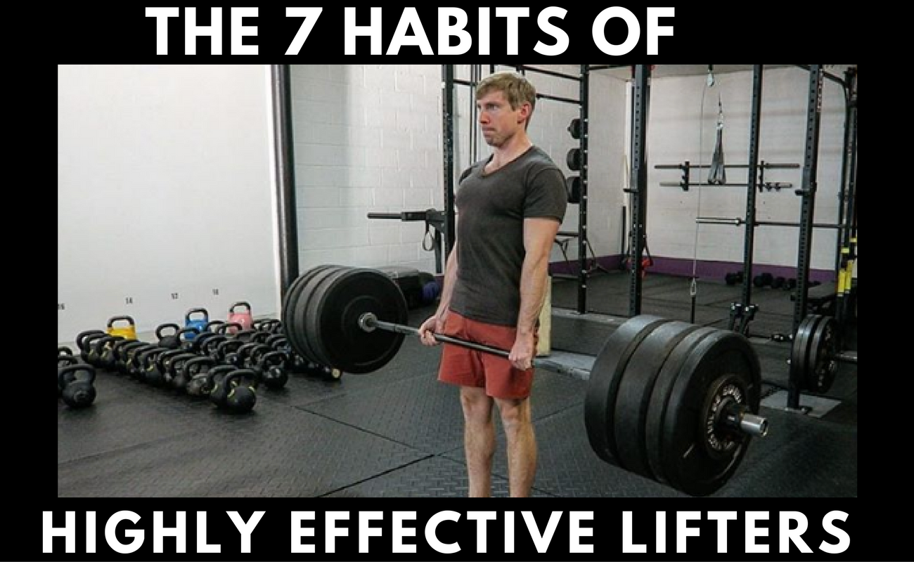 The 7 Habits of Highly Effective Lifters